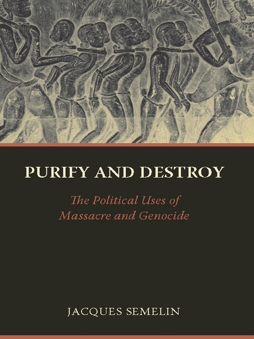 Title details for Purify and Destroy by Jacques Semelin - Available